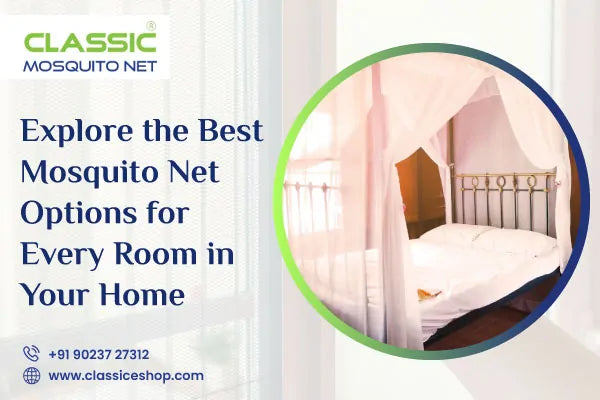 Explore the Best Mosquito Net Options for Every Room in Your Home