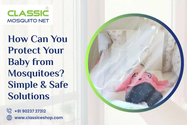 How Can You Protect Your Baby from Mosquitoes? Simple & Safe Solutions
