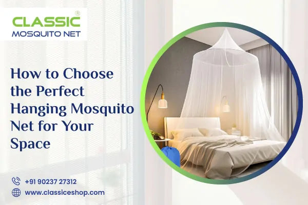 How to Choose the Perfect Hanging Mosquito Net for Your Space
