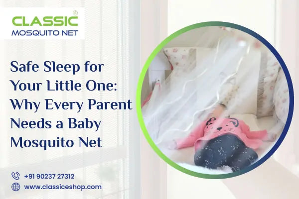 Safe Sleep for Your Little One: Why Every Parent Needs a Baby Mosquito Net